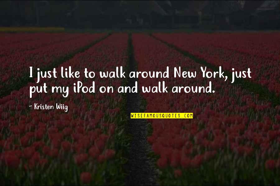 Lycel Cruz Quotes By Kristen Wiig: I just like to walk around New York,