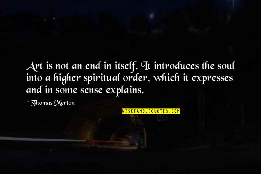 Lyer Quotes By Thomas Merton: Art is not an end in itself. It