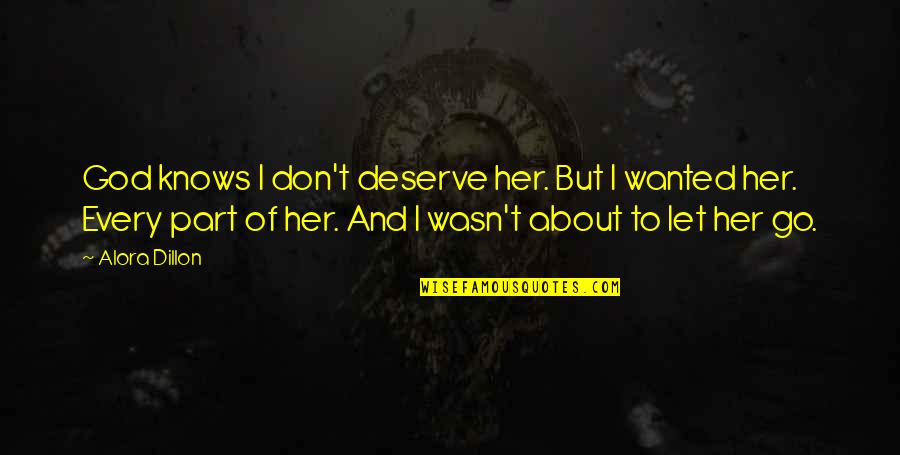 Lying About Others Quotes By Alora Dillon: God knows I don't deserve her. But I