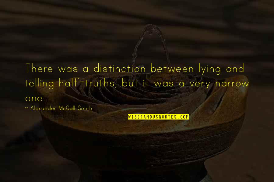 Lying And Telling The Truth Quotes By Alexander McCall Smith: There was a distinction between lying and telling