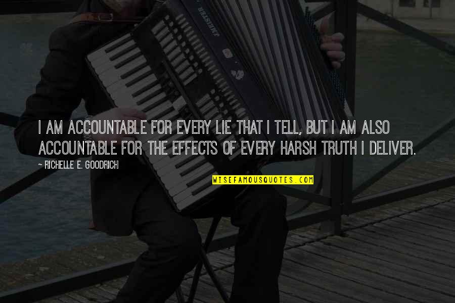 Lying And Telling The Truth Quotes By Richelle E. Goodrich: I am accountable for every lie that I