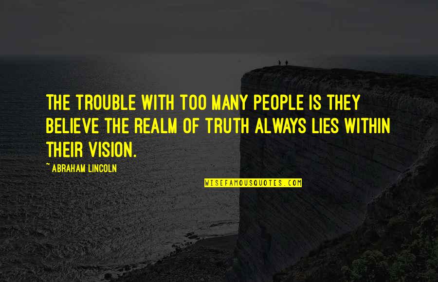 Lying People Quotes By Abraham Lincoln: The trouble with too many people is they