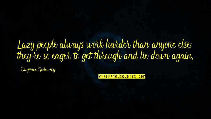 Lying People Quotes By Dagmar Godowsky: Lazy people always work harder than anyone else;