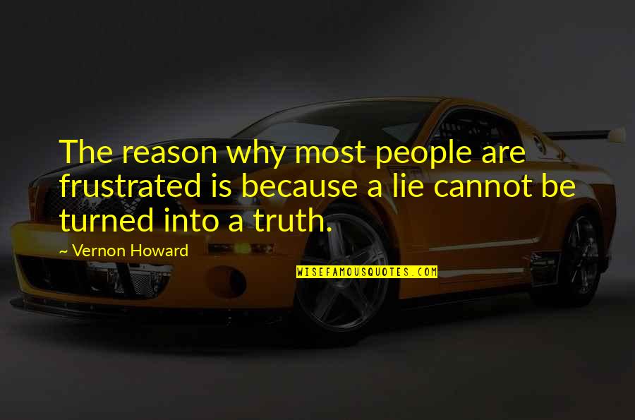 Lying People Quotes By Vernon Howard: The reason why most people are frustrated is