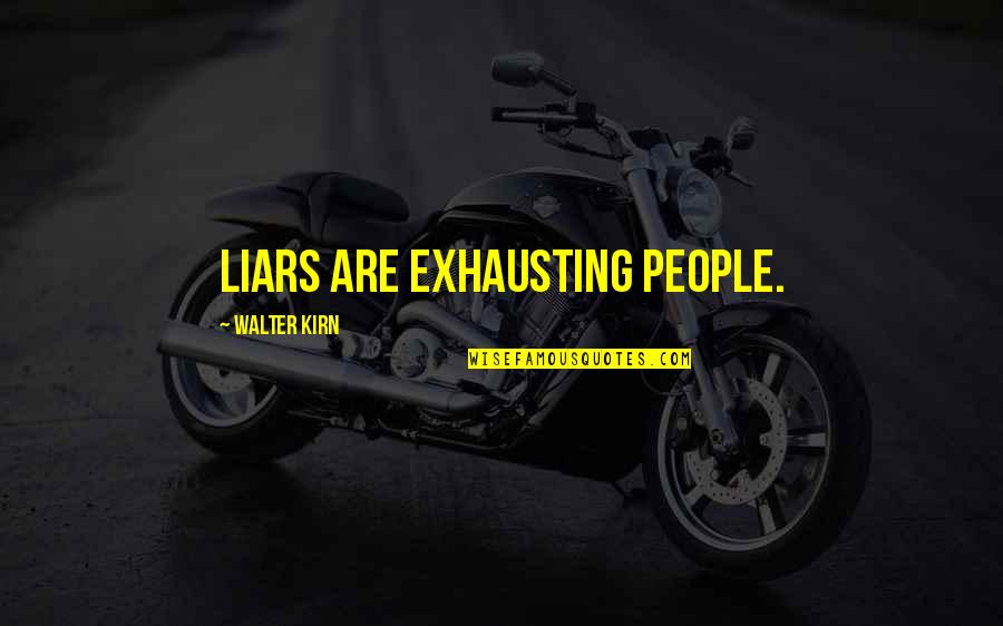 Lying People Quotes By Walter Kirn: Liars are exhausting people.