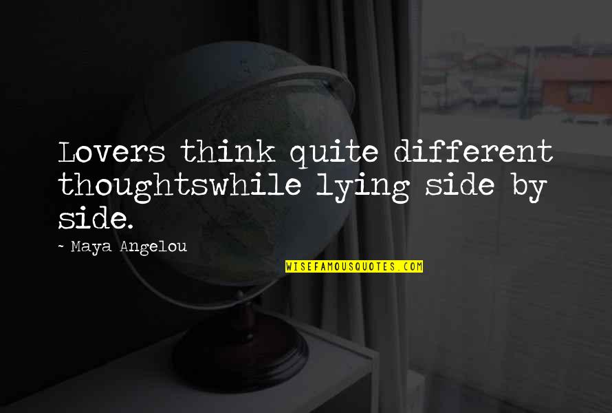 Lying To Family Quotes By Maya Angelou: Lovers think quite different thoughtswhile lying side by