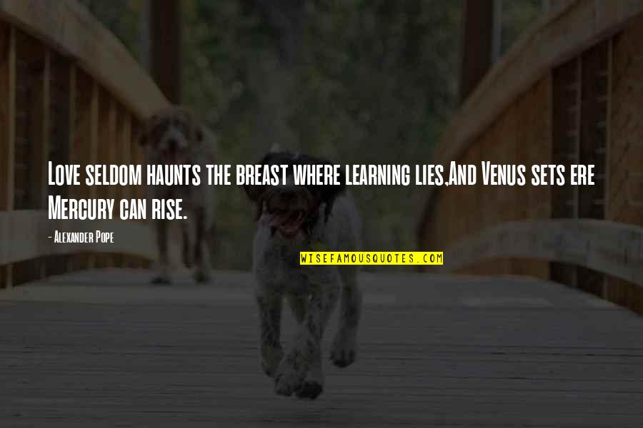 Lying To Your Love Quotes By Alexander Pope: Love seldom haunts the breast where learning lies,And