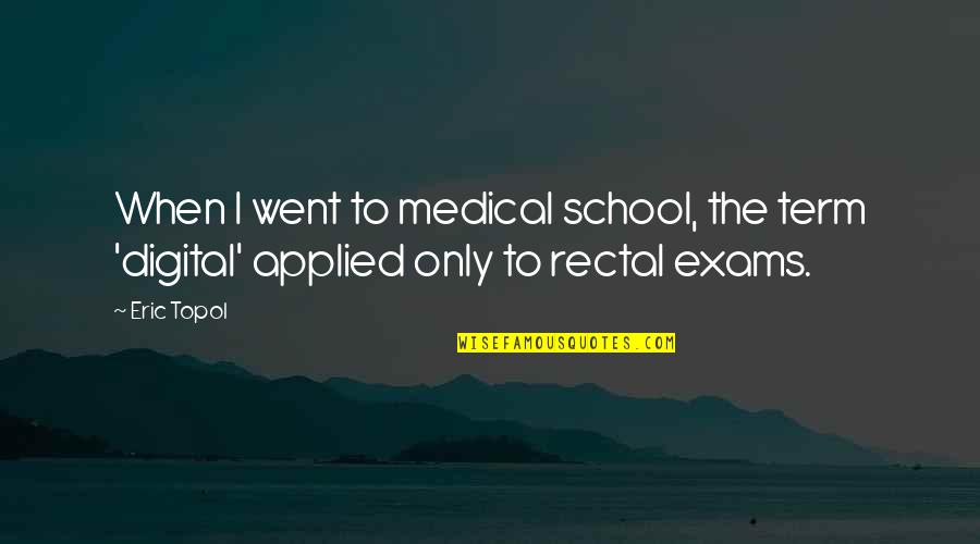 Lykos Ii Quotes By Eric Topol: When I went to medical school, the term