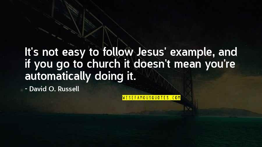 Lykourgos Tsirakis Quotes By David O. Russell: It's not easy to follow Jesus' example, and