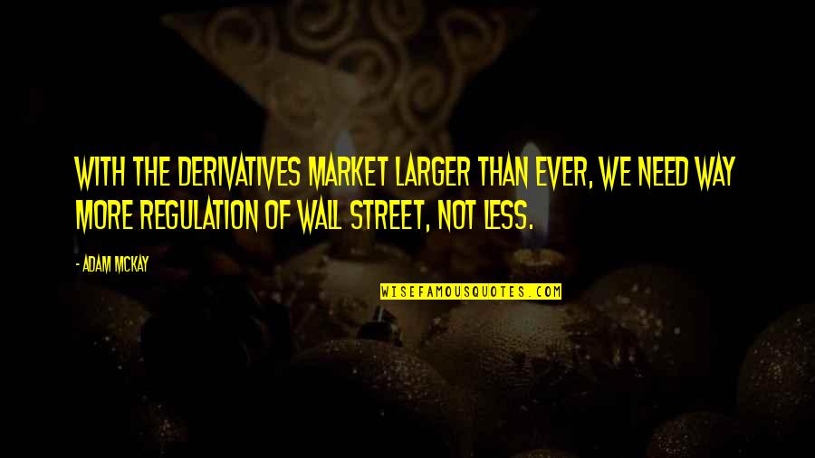 Lylanie Gonzales Quotes By Adam McKay: With the derivatives market larger than ever, we