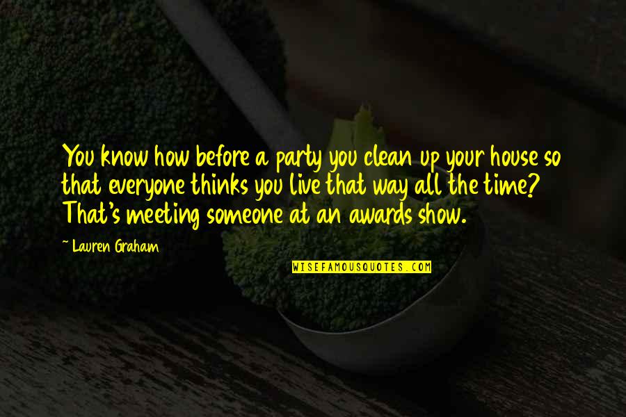 Lylloff Poker Quotes By Lauren Graham: You know how before a party you clean