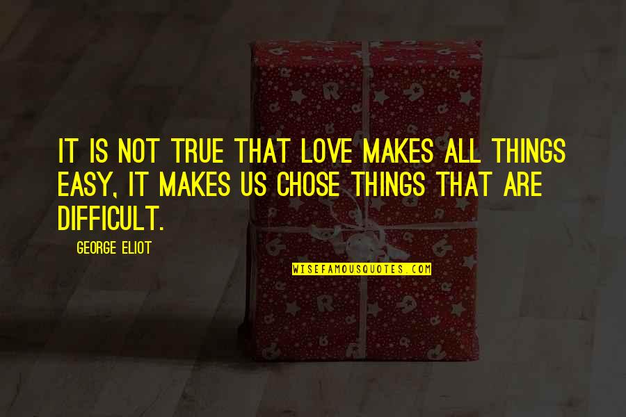 Lynam Industries Quotes By George Eliot: It is not true that love makes all