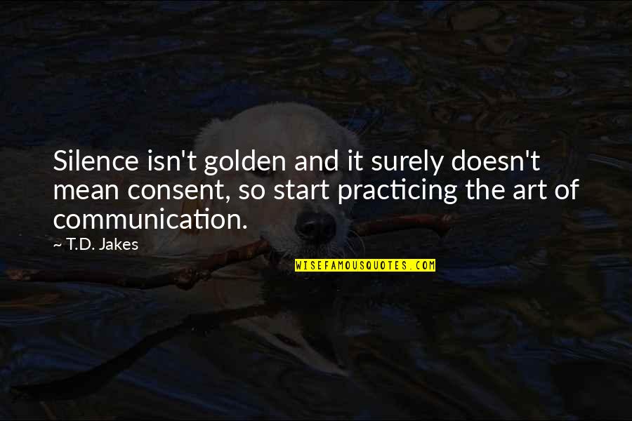 Lyoto Quotes By T.D. Jakes: Silence isn't golden and it surely doesn't mean