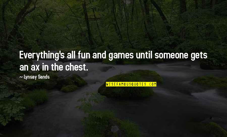 Lyttelton Theatre Quotes By Lynsay Sands: Everything's all fun and games until someone gets