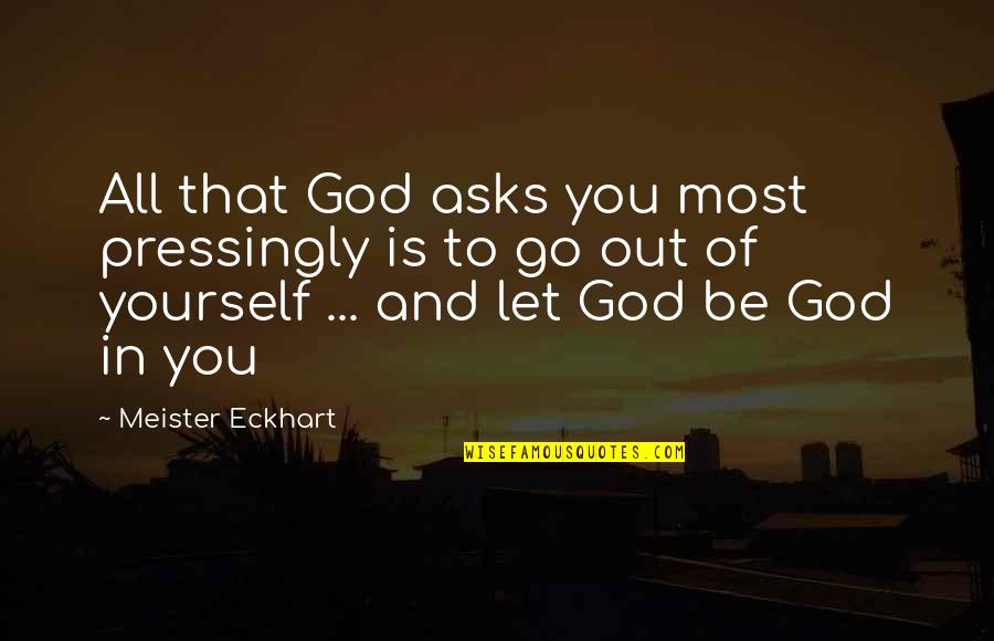 Lyuba 1990 Quotes By Meister Eckhart: All that God asks you most pressingly is