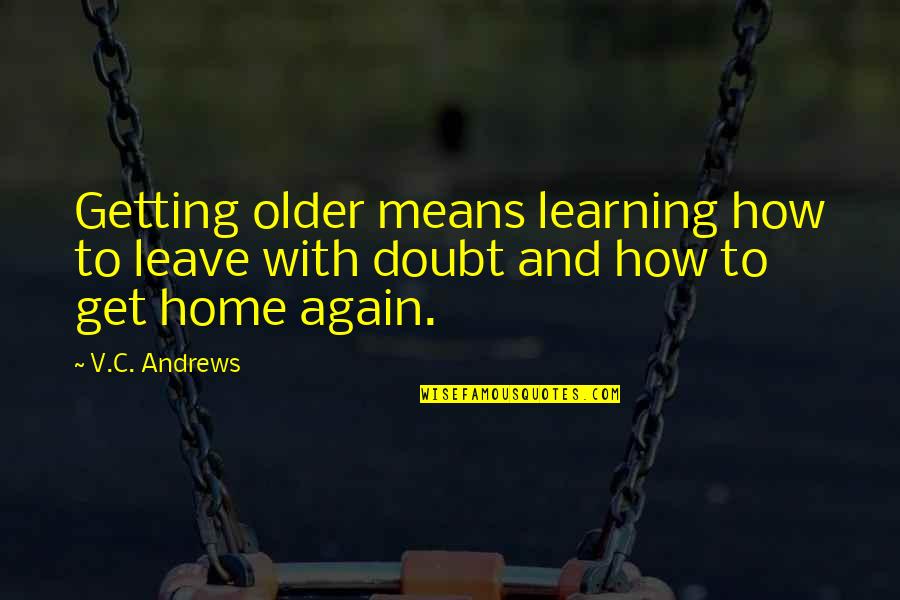 Lyuba 1990 Quotes By V.C. Andrews: Getting older means learning how to leave with