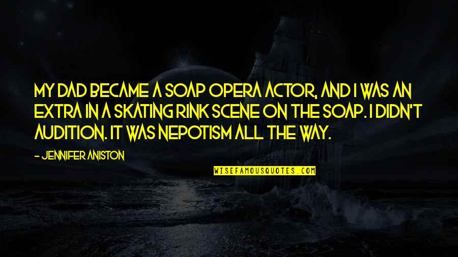 Lyubov Naprokat Quotes By Jennifer Aniston: My dad became a soap opera actor, and