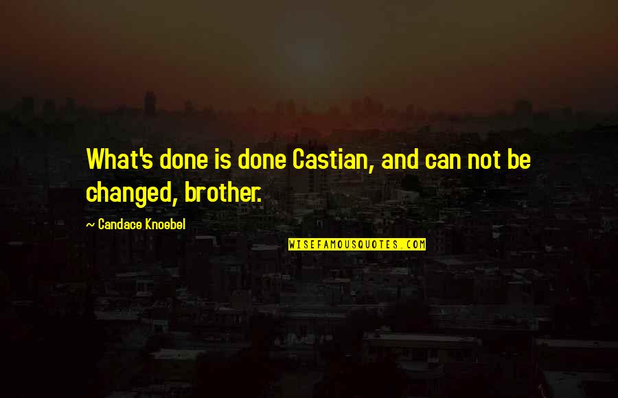 Lzecu Quotes By Candace Knoebel: What's done is done Castian, and can not