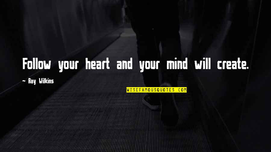 M 16 Airsoft Quotes By Ray Wilkins: Follow your heart and your mind will create.