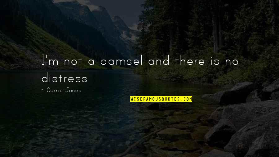 M A Princess Quotes By Carrie Jones: I'm not a damsel and there is no