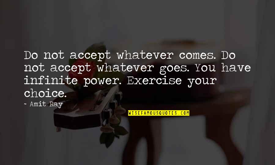 M D E Quotes By Amit Ray: Do not accept whatever comes. Do not accept