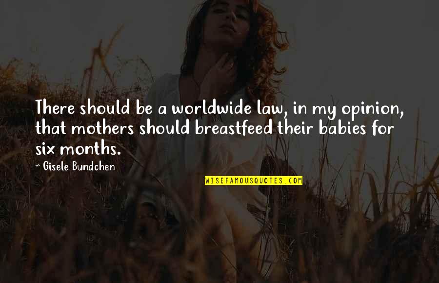 M F Worldwide Quotes By Gisele Bundchen: There should be a worldwide law, in my