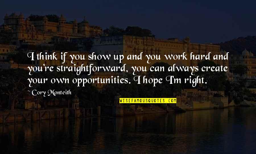 M Hope Quotes By Cory Monteith: I think if you show up and you