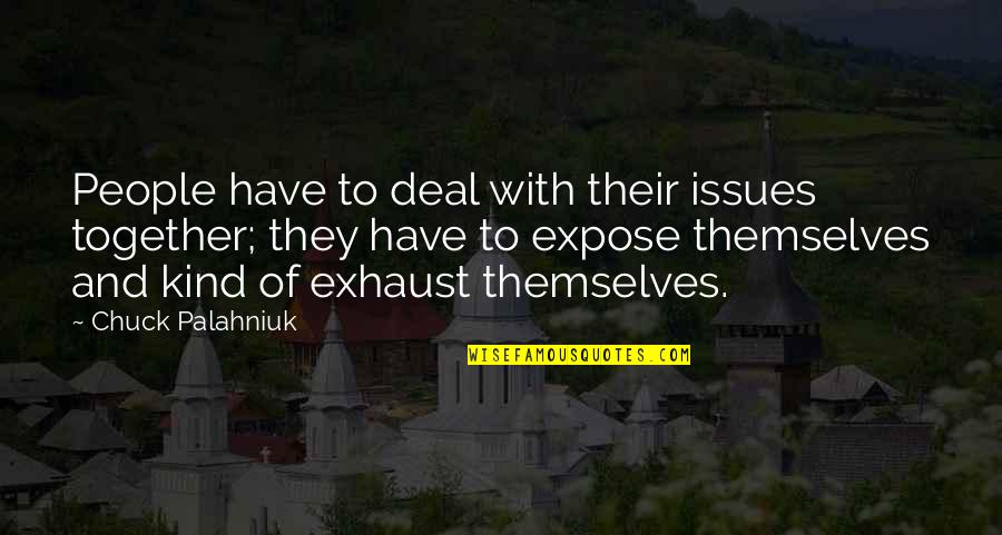 M K Exhaust Quotes By Chuck Palahniuk: People have to deal with their issues together;