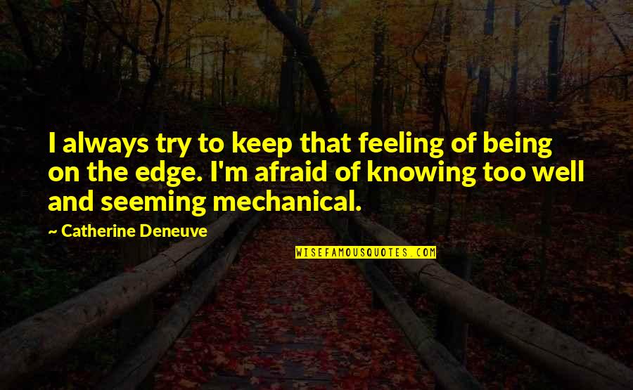 M Not Feeling Well Quotes By Catherine Deneuve: I always try to keep that feeling of