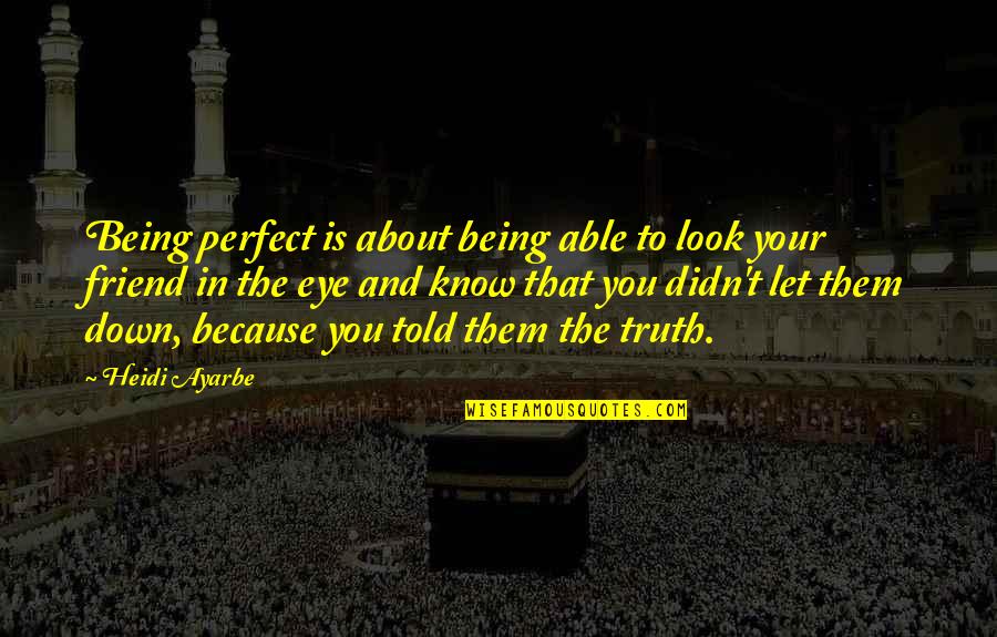 M Perfect For You Quotes By Heidi Ayarbe: Being perfect is about being able to look