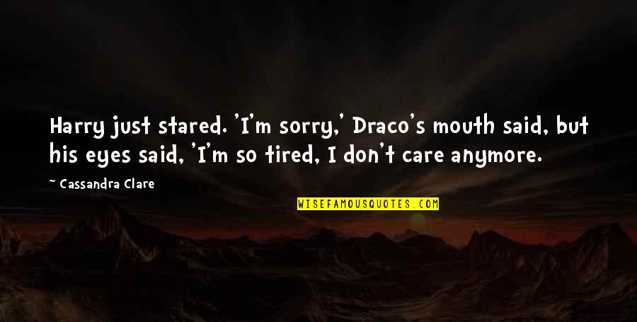 M So Sorry Quotes By Cassandra Clare: Harry just stared. 'I'm sorry,' Draco's mouth said,