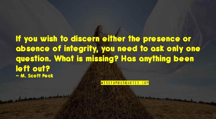 M The Only One Quotes By M. Scott Peck: If you wish to discern either the presence