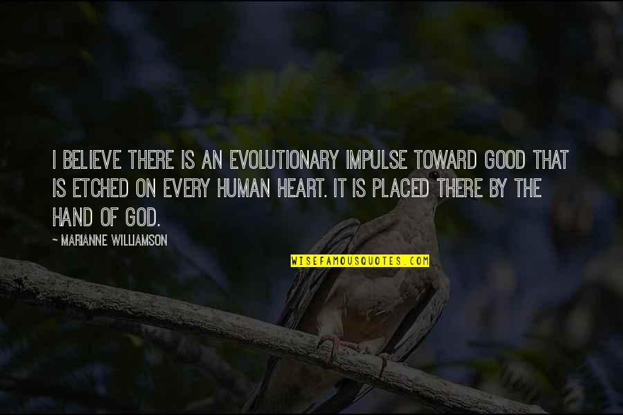 M Williamson Quotes By Marianne Williamson: I believe there is an evolutionary impulse toward