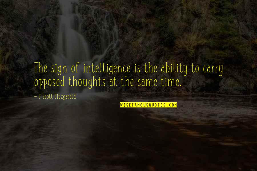 M16 Quotes By F Scott Fitzgerald: The sign of intelligence is the ability to