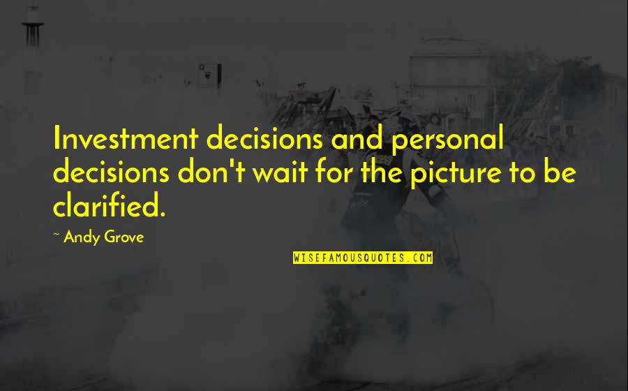 M16s Light Quotes By Andy Grove: Investment decisions and personal decisions don't wait for