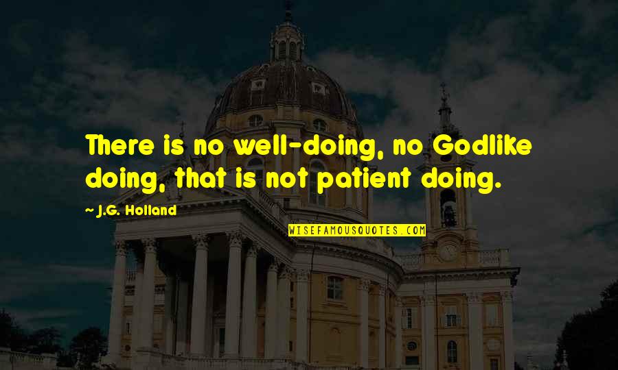 M16's Quotes By J.G. Holland: There is no well-doing, no Godlike doing, that