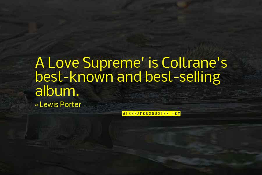 Maa Saraswati Blessing Quotes By Lewis Porter: A Love Supreme' is Coltrane's best-known and best-selling