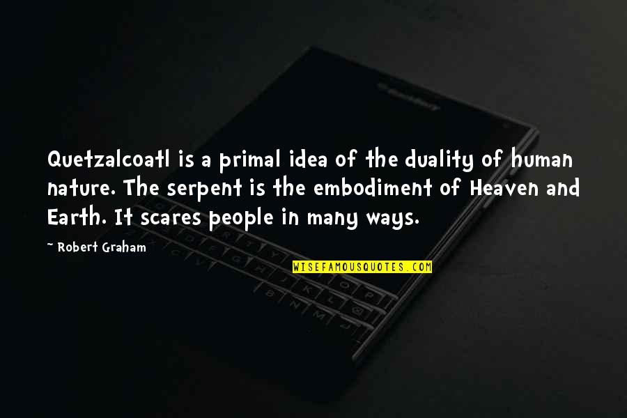 Maaad Quotes By Robert Graham: Quetzalcoatl is a primal idea of the duality