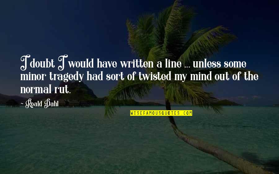 Maartje Willems Quotes By Roald Dahl: I doubt I would have written a line