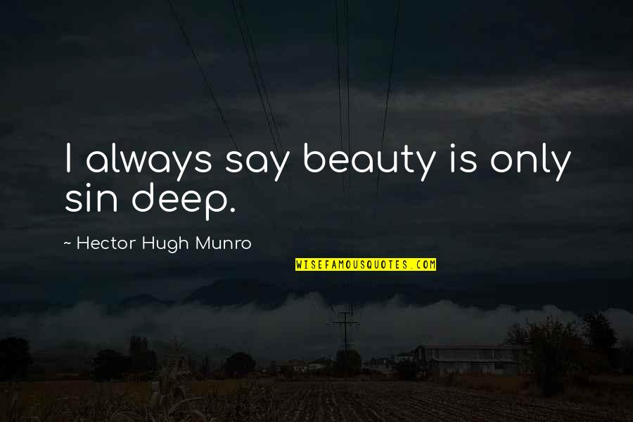 Mabait Na Quotes By Hector Hugh Munro: I always say beauty is only sin deep.