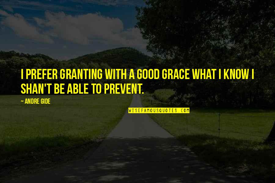 Mabille Photography Quotes By Andre Gide: I prefer granting with a good grace what