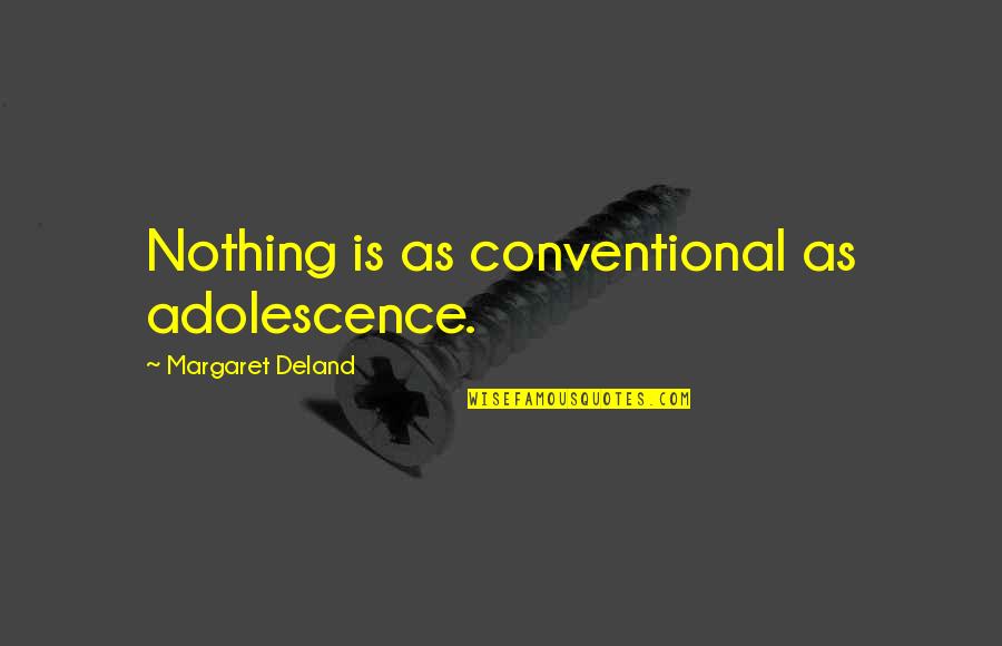 Mabuting Kaibigan Quotes By Margaret Deland: Nothing is as conventional as adolescence.