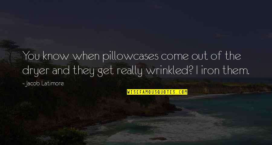 Mac Collins Quotes By Jacob Latimore: You know when pillowcases come out of the