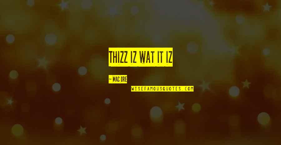 Mac Dre Thizz Quotes By Mac Dre: Thizz iz wat it iz