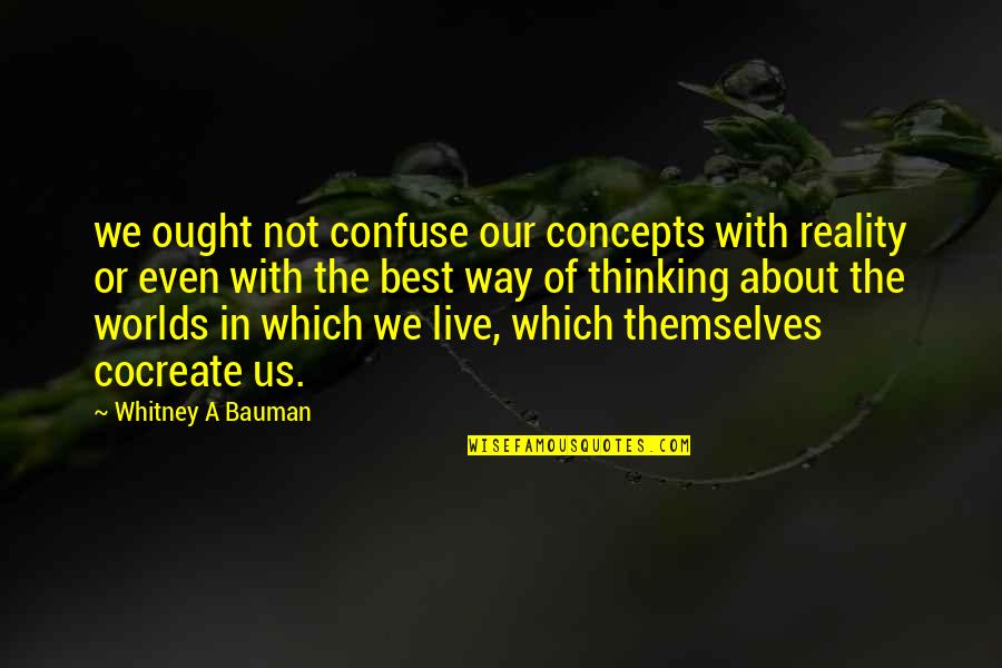 Macadamia Oil Quotes By Whitney A Bauman: we ought not confuse our concepts with reality