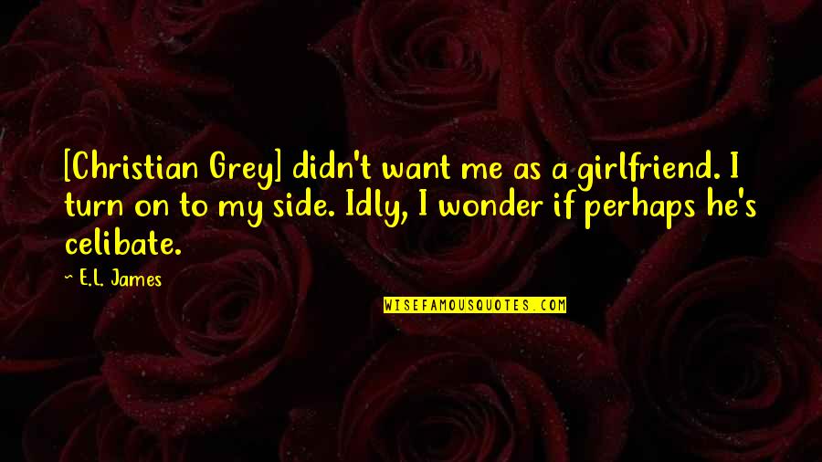 Macallan 18 Quotes By E.L. James: [Christian Grey] didn't want me as a girlfriend.