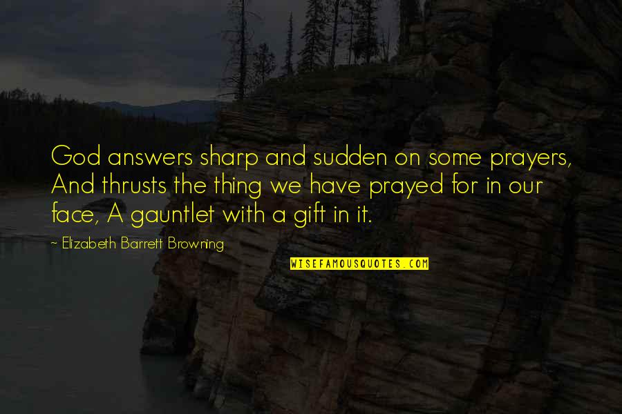 Macallan 18 Quotes By Elizabeth Barrett Browning: God answers sharp and sudden on some prayers,