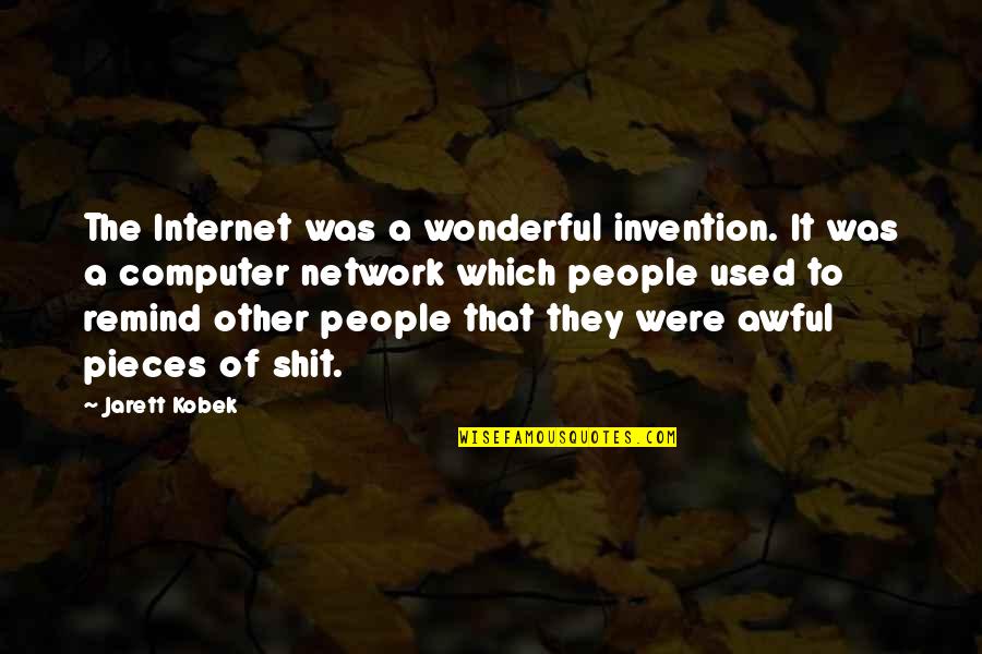 Macandrew Alcoholism Quotes By Jarett Kobek: The Internet was a wonderful invention. It was