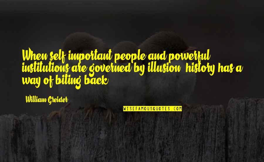 Macandrew Alcoholism Quotes By William Greider: When self-important people and powerful institutions are governed