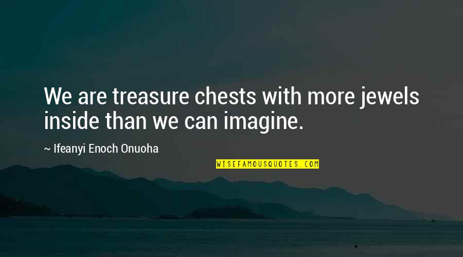 Macarthur Philippines Quote Quotes By Ifeanyi Enoch Onuoha: We are treasure chests with more jewels inside